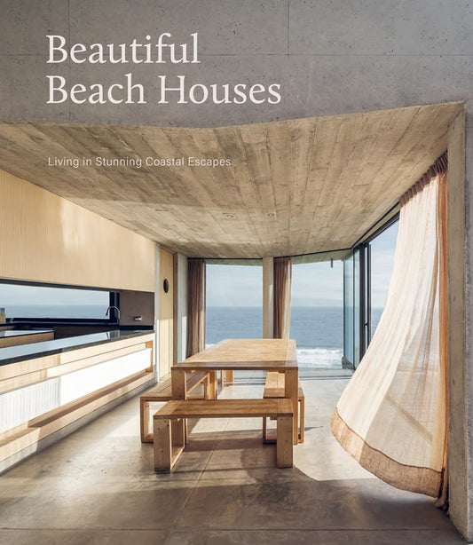 Beautiful Beach Houses: Living in Stunning Coastal Escapes, Mark Bullivant