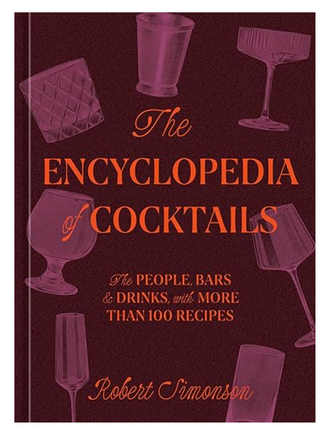 The Encyclopedia of Cocktails: The People, Bars & Drinks, with More Than 100 Recipes